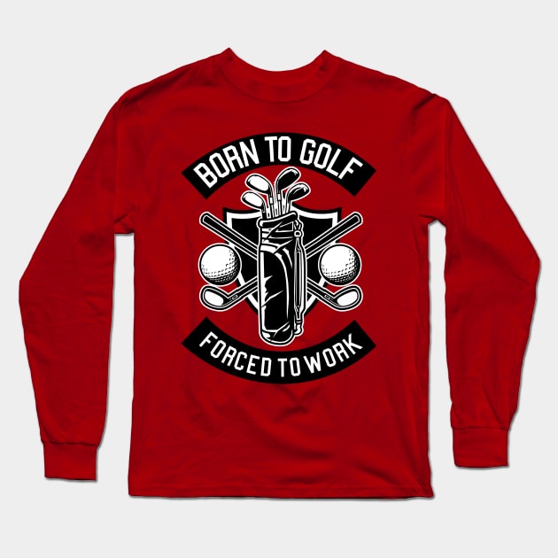 Born To Golf Long Sleeve T-Shirt by TomCage